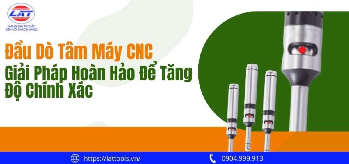 Đầu dò tâm máy CNC: Giải pháp hoàn hảo để tăng độ chính xác 2 dau do tam may cnc giai phap hoan hao de tang do chinh xac 2