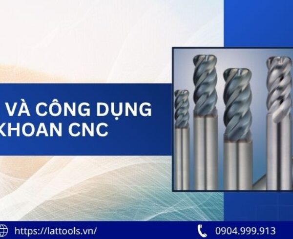 dac diem va cong dung cua mui khoan cnc meo chon dung loai 1