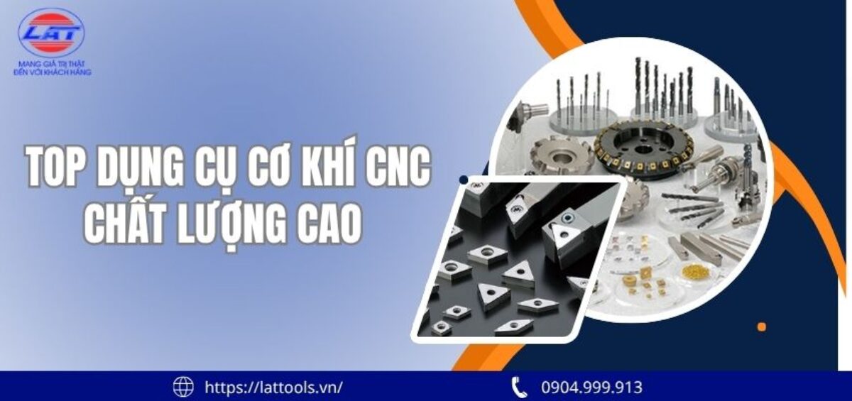 Các dụng cụ cơ khí CNC chất lượng cao