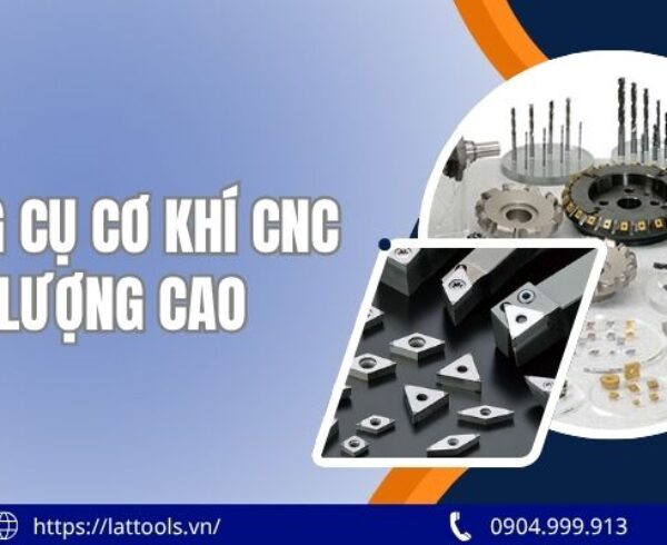 Các dụng cụ cơ khí CNC chất lượng cao