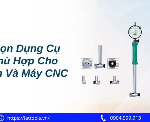Cách chọn dụng cụ đo lỗ phù hợp cho máy tiện và máy CNC