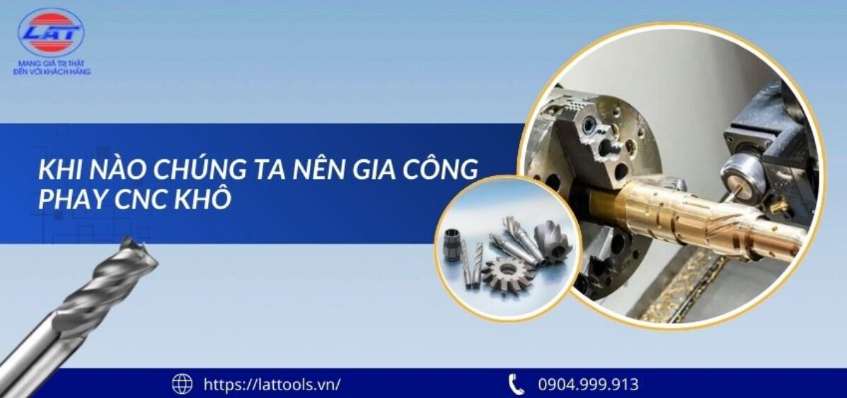 Khi nào chúng ta nên gia công phay CNC khô
