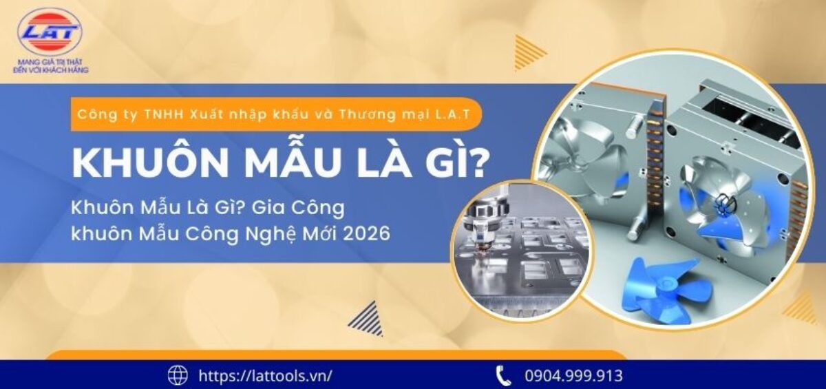 Khuôn mẫu là gì? Gia công khuôn mẫu công nghệ mới 2026 2 Khuôn mẫu là gì? Gia công khuôn mẫu công nghệ mới