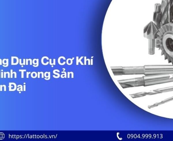 Ứng dụng dụng cụ cơ khí thông minh trong sản xuất hiện đại