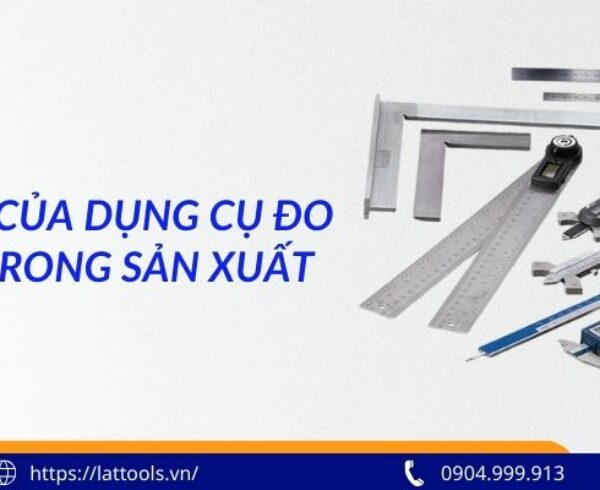Vai trò của dụng cụ đo cơ khí trong sản xuất hiện đại