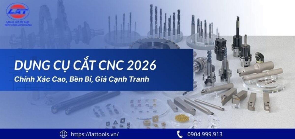 Dụng cụ cắt CNC 2026 – Chính xác cao, bền bỉ, giá cạnh tranh