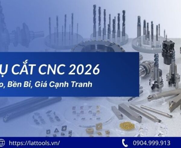 Dụng cụ cắt CNC 2026 – Chính xác cao, bền bỉ, giá cạnh tranh