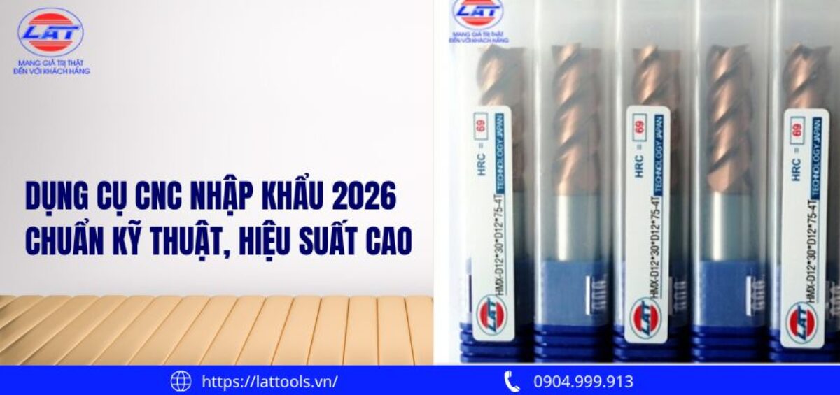 Dụng cụ CNC nhập khẩu 2026