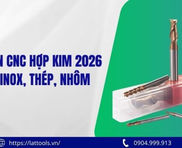 Mũi khoan CNC hợp kim 2026