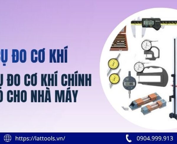 Dụng Cụ Đo Cơ Khí Chính Xác Cao Cho Nhà Máy