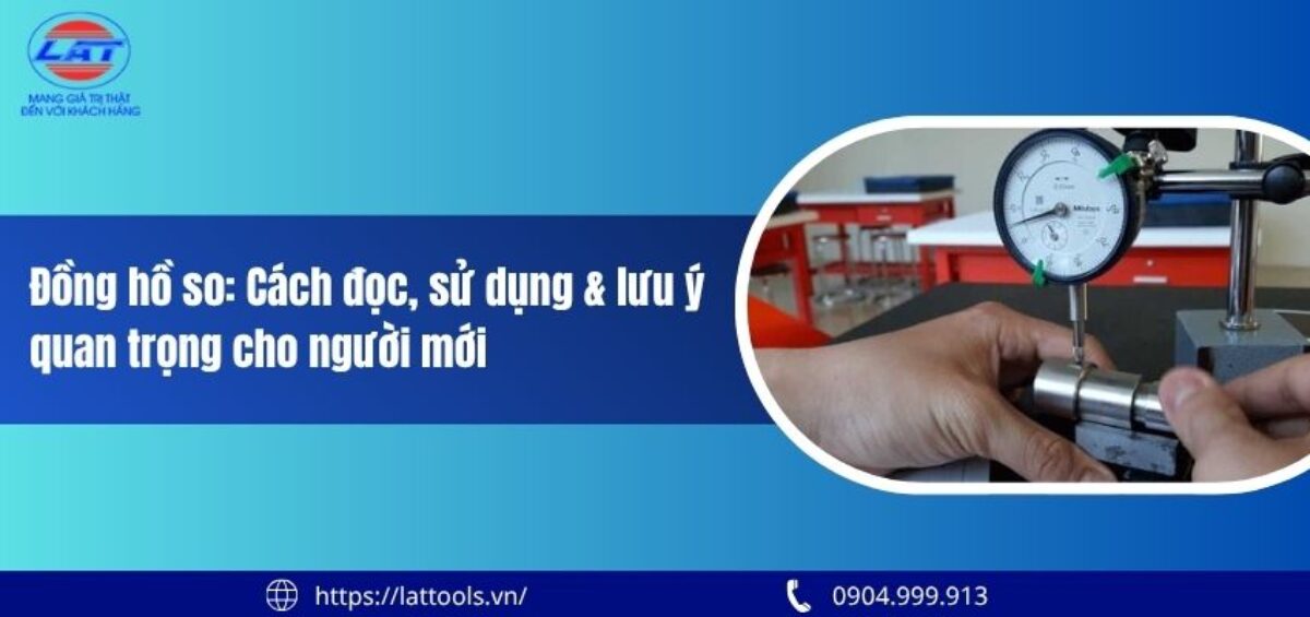 Đồng hồ so: Cách đọc, sử dụng & lưu ý