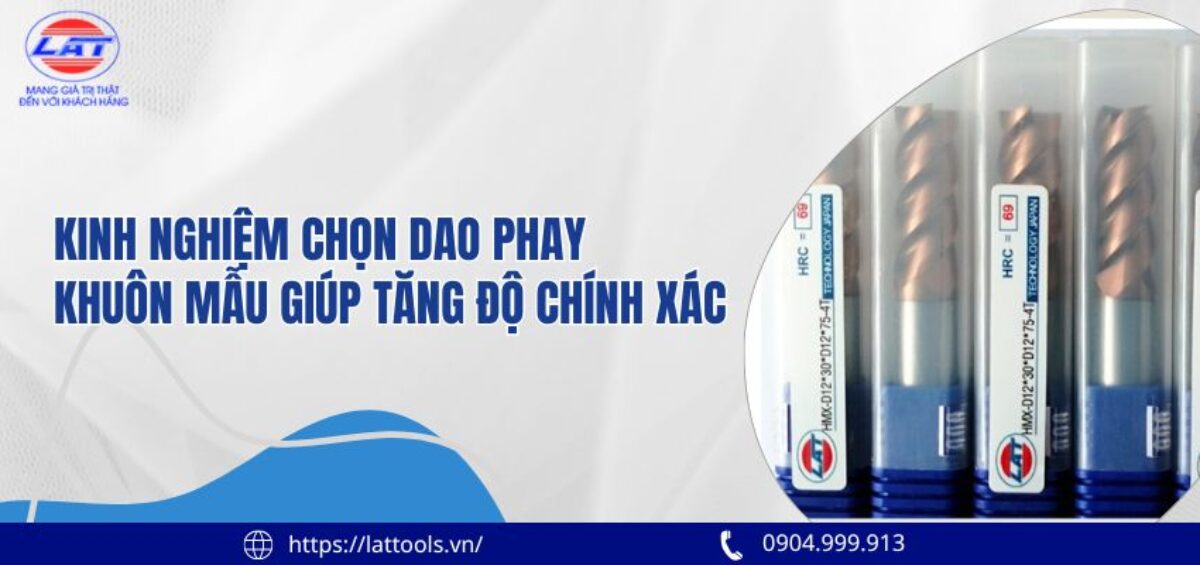 kinh nghiem chon dao phay khuon mau giup tang do chinh xac 3