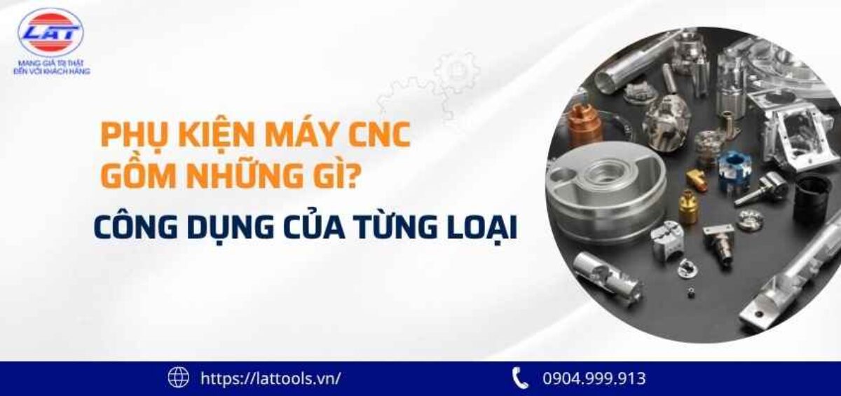 phu kien may cnc gom nhung gi cong dung cua tung loai 3